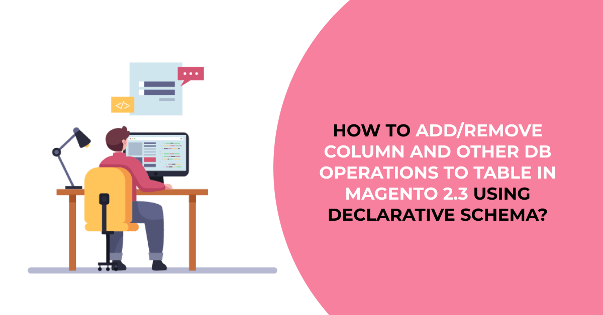 How to add/remove column and other DB operations to table in Magento 2.3 using declarative schema?