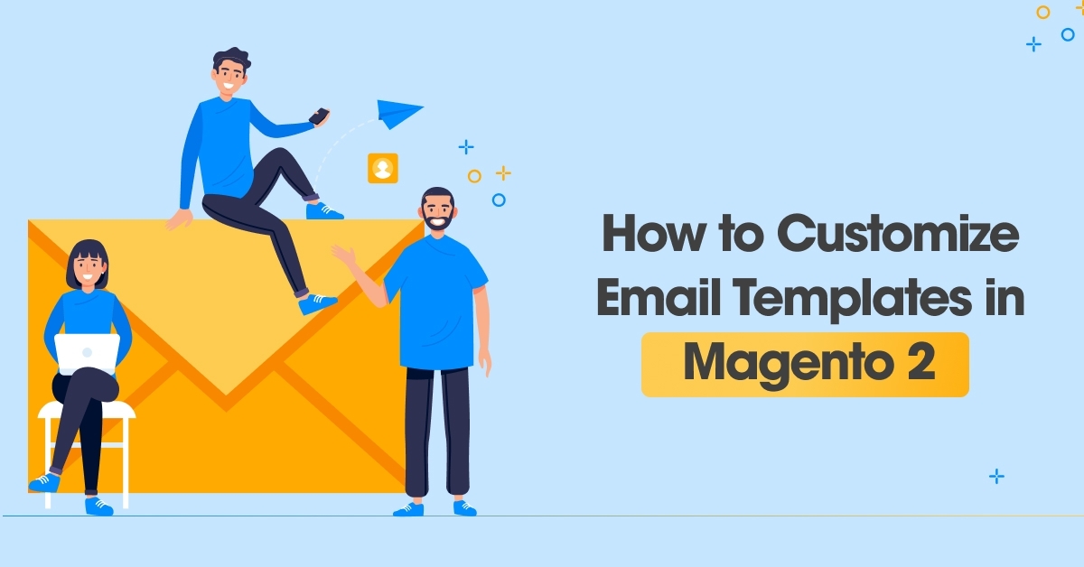 How to Customize Email Templates in Magento 2