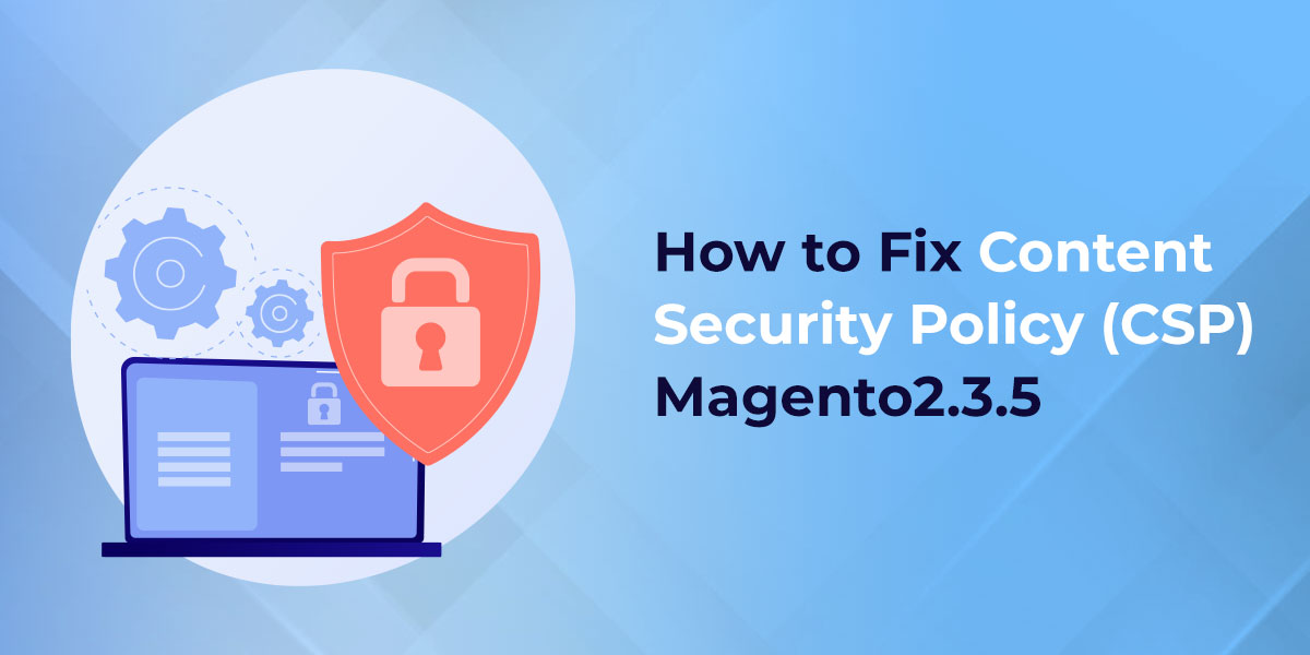 How to Fix Content Security Policy (CSP) Magento 2