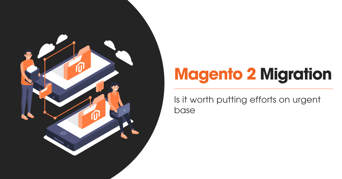 Magento 2 Migration- Is it worth putting efforts
