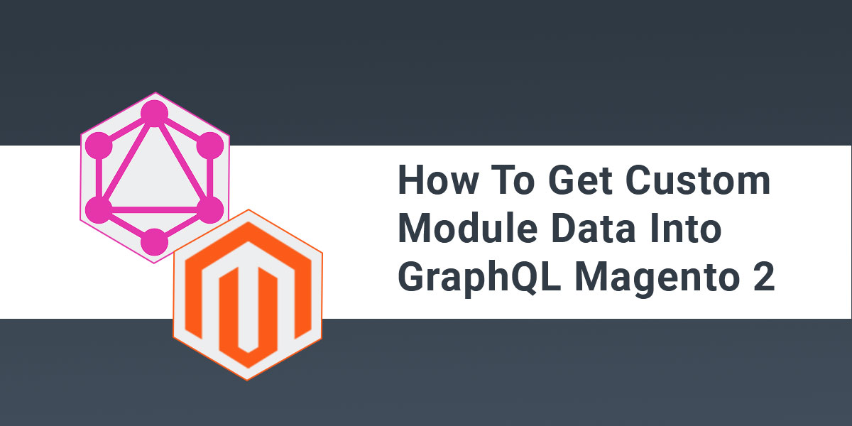 How to get custom module data into GraphQL Magento 2