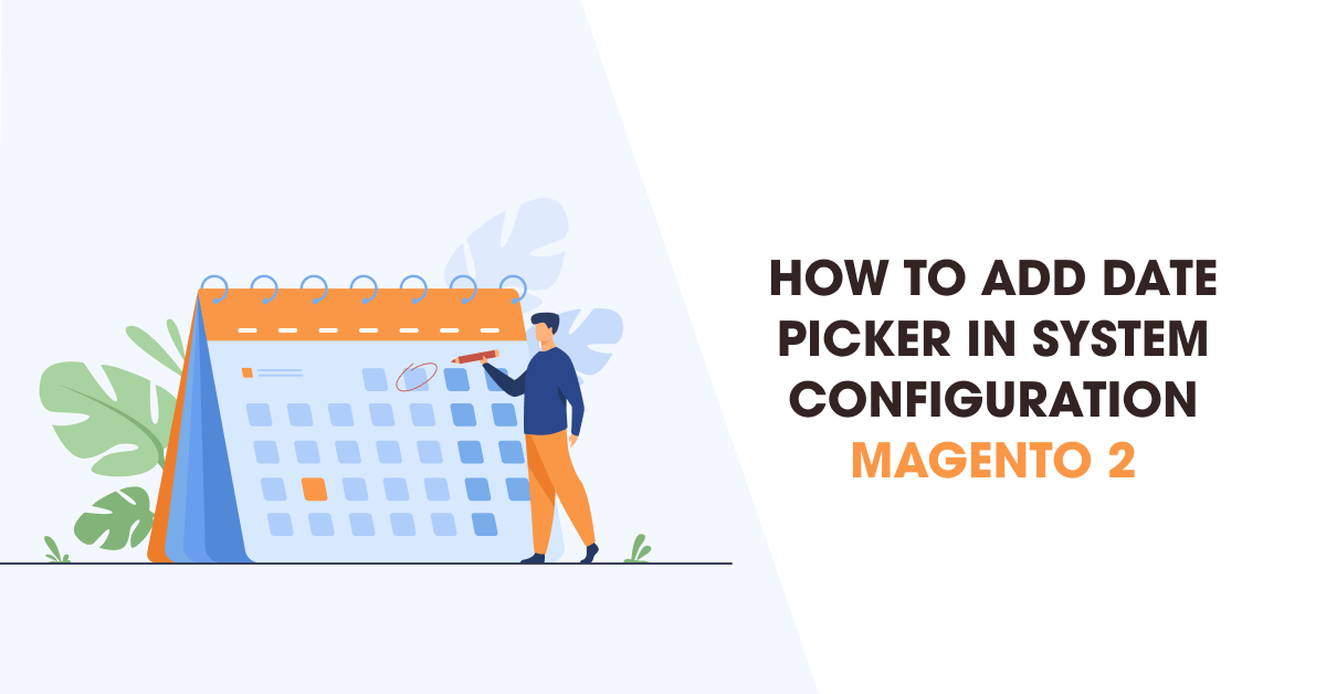 How To Add Date Picker In System Configuration Magento 2