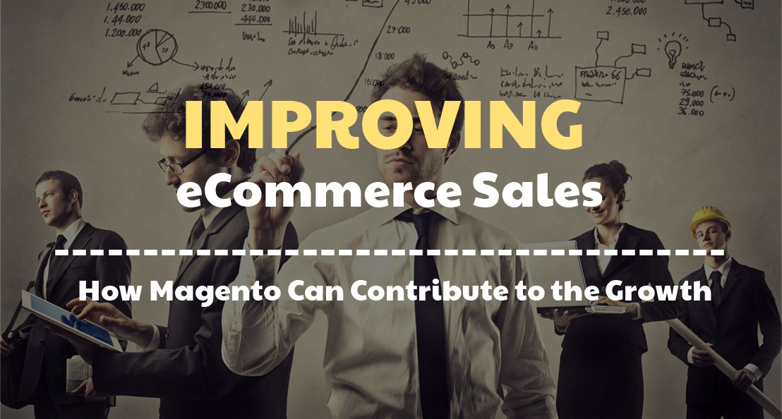 Improving eCommerce Sales:  How Magento Can Contribute to the Growth