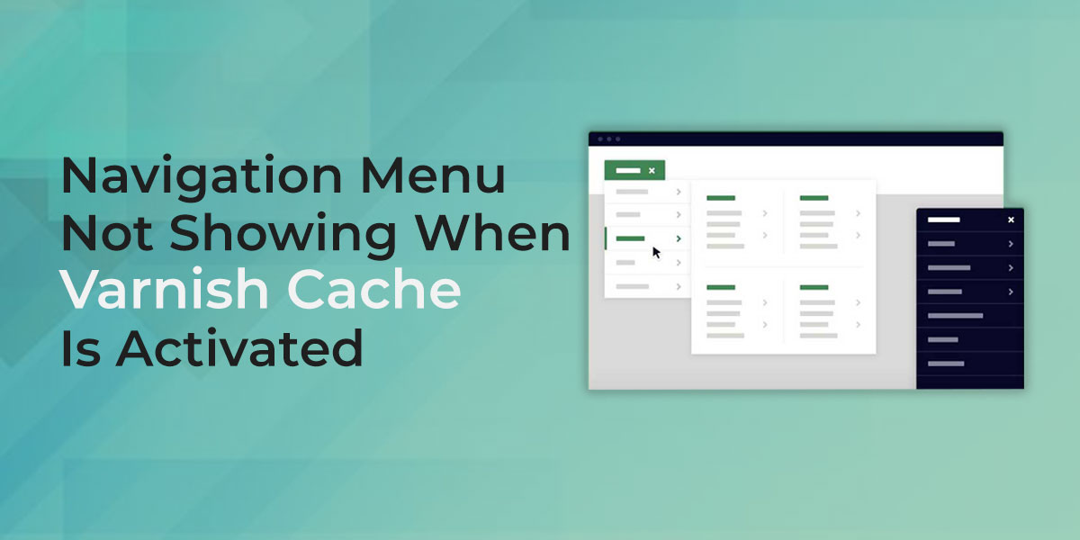 Navigation menu not showing  when Varnish Cache is activated
