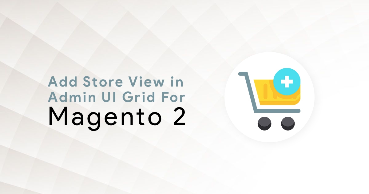 Add Store View in Admin UI Grid For Magento 2
