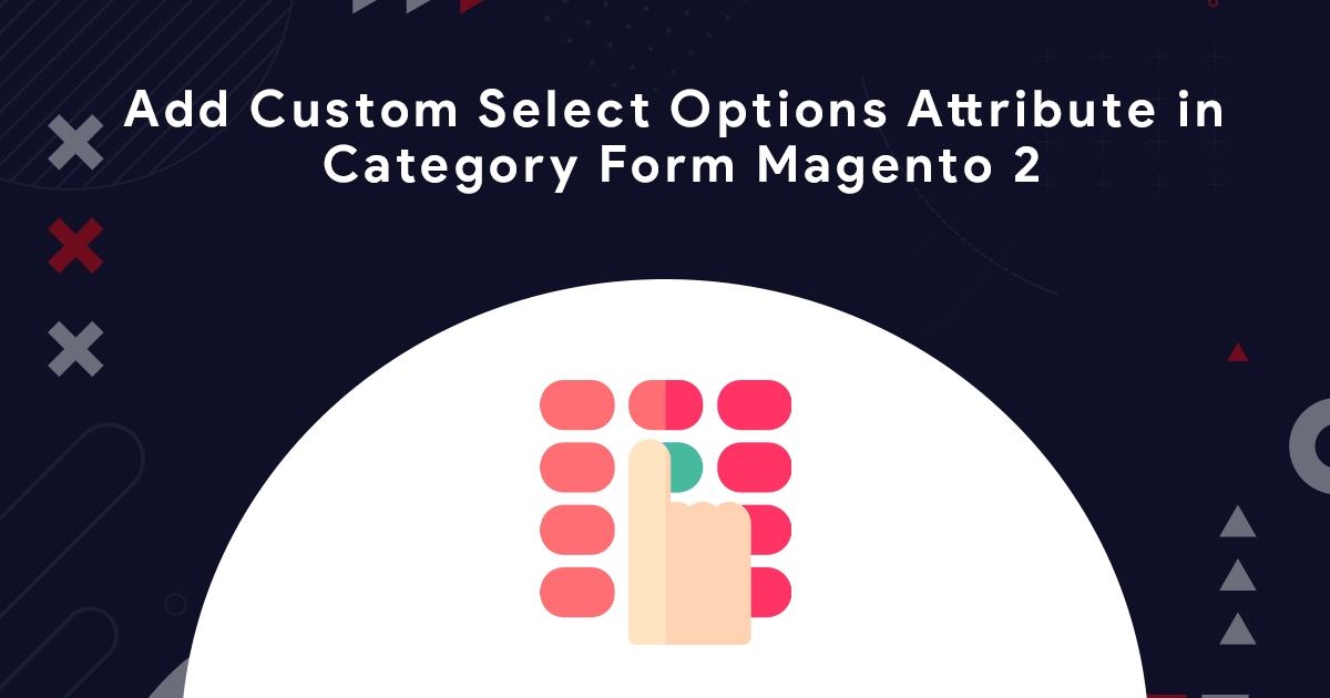 Add Custom Select Options Attribute in Category Form Magento 2
