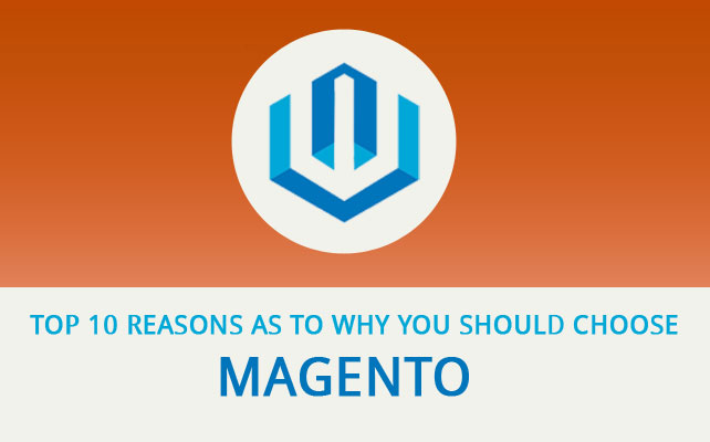 Top 10 Reasons to Why You Should Choose Magento for eCommerce