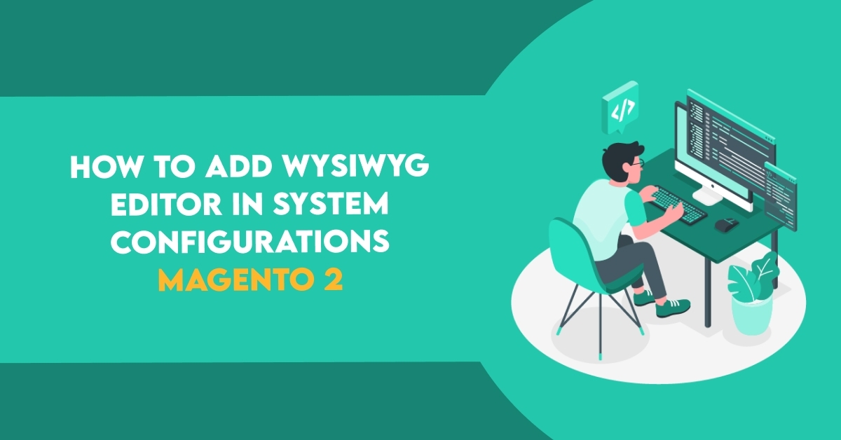 How to Add WYSIWYG Editor in System Configurations Magento 2
