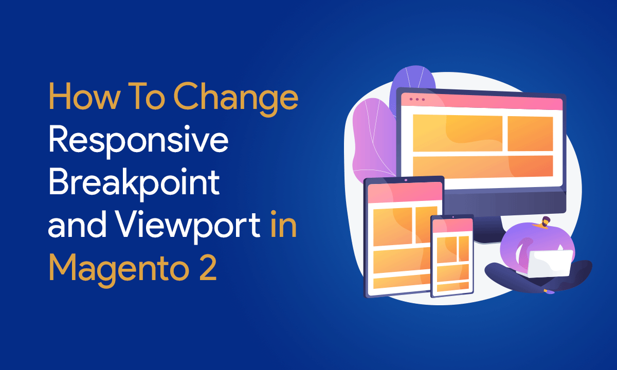How To Change Responsive Breakpoint and Viewport in Magento 2