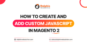 How To Create and Add Custom Javascript In Magento 2