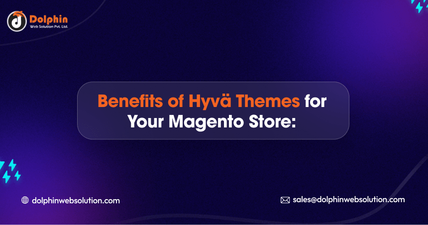 Benefits of Hyvä Theme for Your Magento Store: Everything You Need to Know