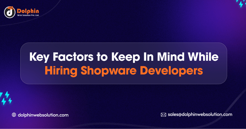 Key Factors to Keep In Mind While Hiring Shopware Developers