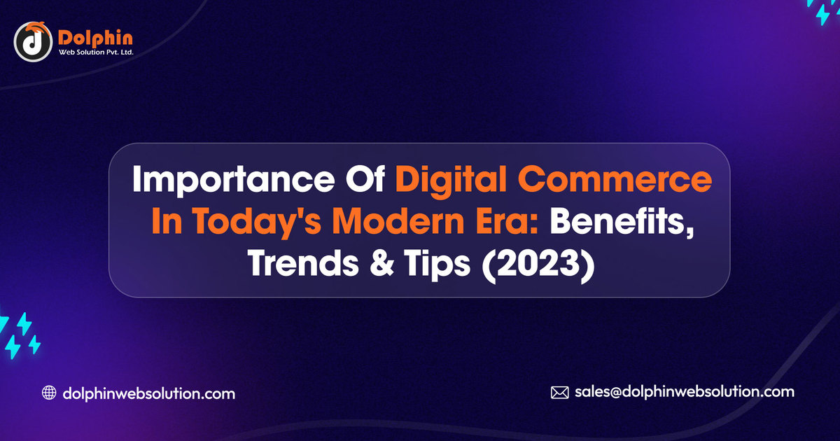 Importance of Digital Commerce in Today’s Modern Era: Benefits, Trends & Tips