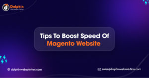 Tips to Boost Speed of Magento Website