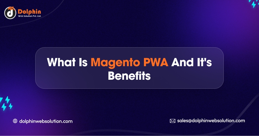 What is Magento PWA And It’s Benefits