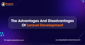 The Advantages And Disadvantages Of Laravel Development