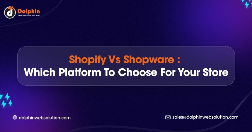 Shopify vs Shopware : Which Platform to Choose for Your Store