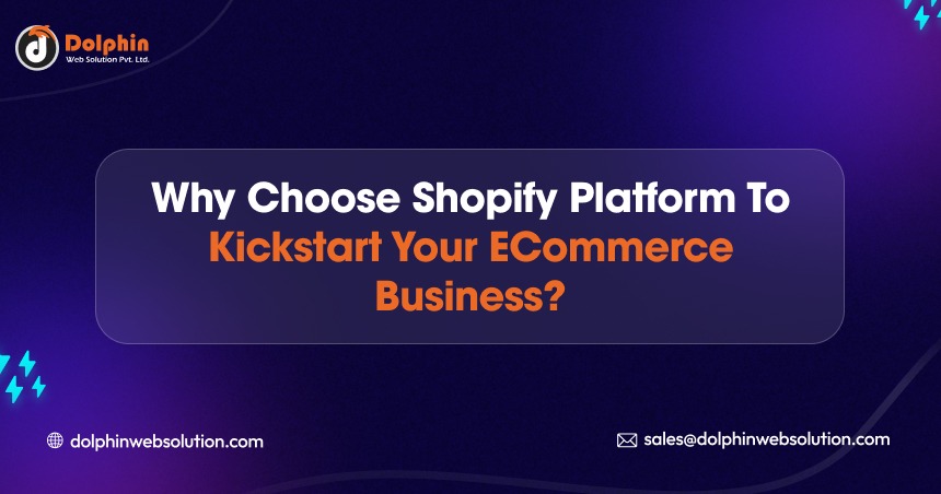Why Choose Shopify Platform to Kickstart Your eCommerce Business?