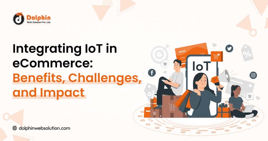 Integrating IoT in eCommerce: Benefits, Challenges, and Impact