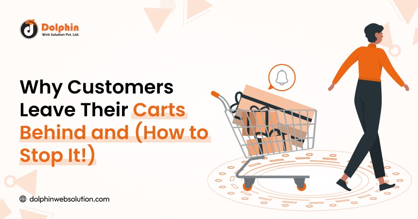 Why Customers Leave Their Carts Behind and (How to Stop It!)