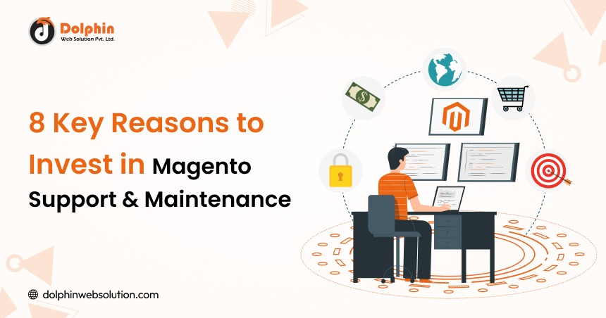 8 Key Reasons to Invest in Magento Support & Maintenance