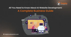 All You Need to Know About AI Website Development: A Complete Business Guide.