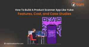 How To Build A Product Scanner App Like Yuka: Features, Cost, and Case Studies in 2026